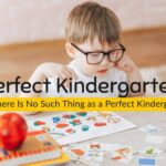 Why There Is No Such Thing as a Perfect Kindergarten